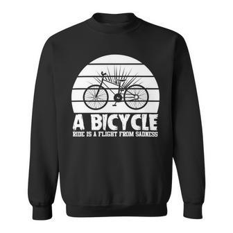 Funny Bicycle I Ride Fun Hobby Race Quote A Bicycle Ride Is A Flight From Sadness Sweatshirt | Favorety UK