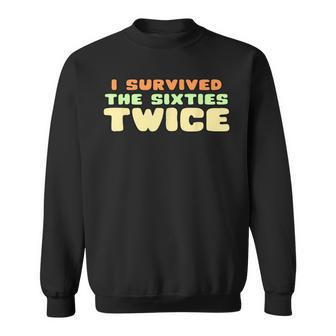 Funny Birthday T - I Survived The Sixties Twice- 60Th Sweatshirt - Seseable