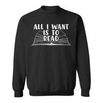 Funny Books All I Want To Do Is Read Sweatshirt | Favorety