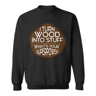 Funny Carpenter Wood Into Woodworking Construction Sweatshirt - Thegiftio UK