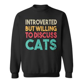 Funny Cat Quote Introverted But Willing To Discuss Cat Sweatshirt - Thegiftio UK
