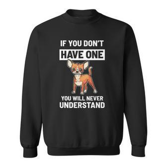 Funny Chihuahua You Dont Understand It Sweatshirt | Mazezy