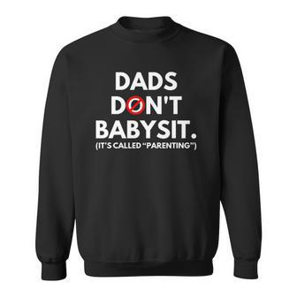 Funny Dads Dont Babysit Its Called Parenting Sweatshirt | Mazezy