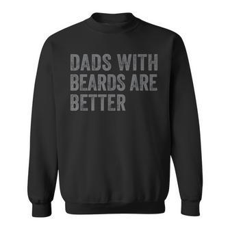 Funny Dads With Beards Are Better Dad Joke Fathers Day Sweatshirt - Seseable
