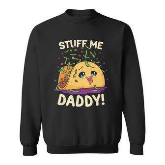 Funny Dirty Pun Stuff Me Daddy Naughty Taco Gift For Women Sweatshirt | Mazezy