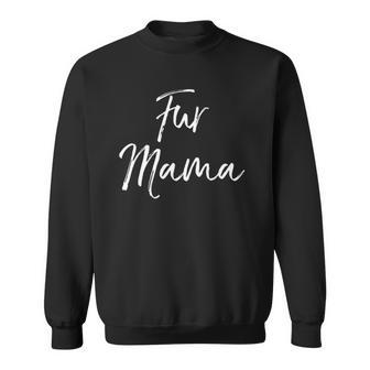 Funny Dog Mom Quote Dog Owner Gift For Women Cute Fur Mama Sweatshirt | Mazezy
