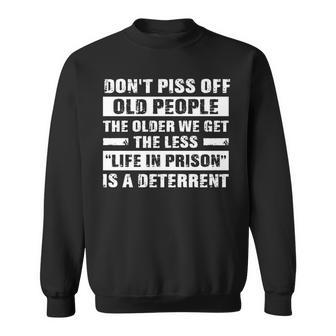 Funny Elderly Gifts Dont Piss Off Old People Sarcastic Joke V2 Sweatshirt - Thegiftio UK