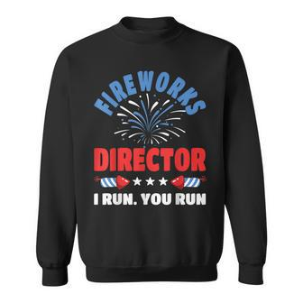 Funny Fireworks Director I Run You Run 4Th Of July Sweatshirt - Seseable