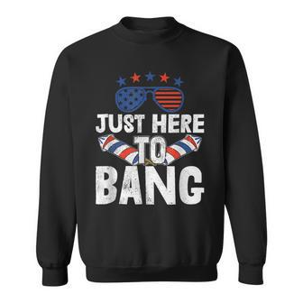 Funny Fireworks Patriotic 4Th Of July Just Here To Bang V2 Sweatshirt - Seseable