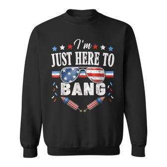 Funny Fourth Of July 4Th Of July Im Just Here To Bang Sweatshirt | Seseable UK