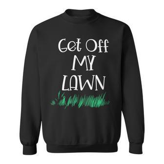 Funny Get Off My Lawn Landscaping Gardening Old People Sweatshirt - Thegiftio UK