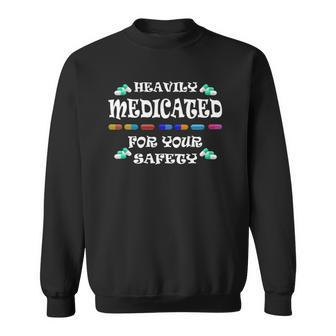 Funny Heavily Medicated For Your Safety Sweatshirt - Thegiftio UK