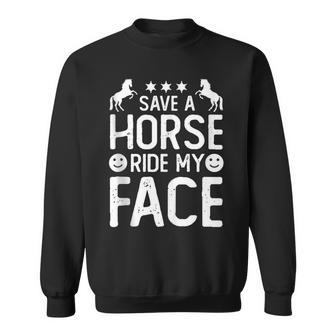 Funny Horse Riding Adult Joke Save A Horse Ride My Face Sweatshirt - Seseable