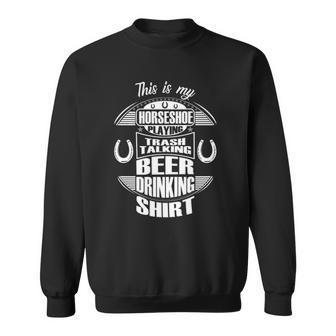 Funny Horseshoe Playing Beer Drinking Trash Talking Gift Sweatshirt | Mazezy