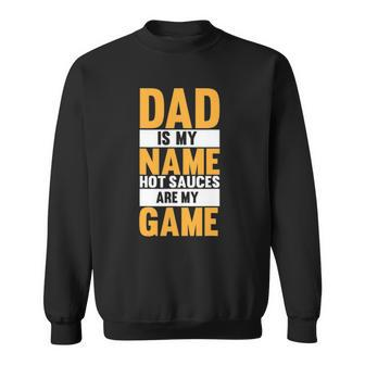 Funny Hot Sauces Dad Is My Name Hot Sauces Are My Game Sweatshirt - Thegiftio UK