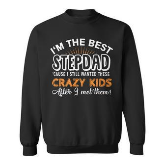 Funny I Am The Best Step Dad For Dad Gift For Fathers Day Sweatshirt - Monsterry