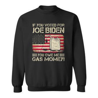 Funny If You Voted For Joe Biden You Owe Me Gas Money Men Sweatshirt | Mazezy CA