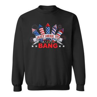 Funny Im Just Here To Bang 4Th Of July Mens Womens Kids Sweatshirt - Seseable