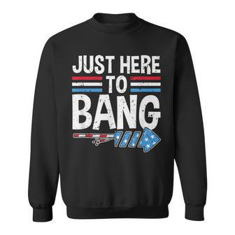 Funny Im Just Here To Bang 4Th Of July Patriotic Sweatshirt - Seseable
