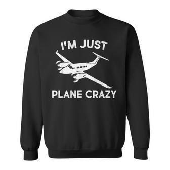 Funny Im Just Plane Crazy Pilots Aviation Airplane Lover Sweatshirt - Seseable