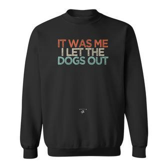 Funny It Was Me I Let The Dogs Out Saying Novelty Gift Sweatshirt - Thegiftio UK