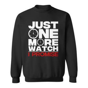 Funny Just One More Watch Collector Gift Men Women Lovers Sweatshirt | Mazezy
