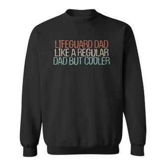Funny Lifeguard Dad Like A Regular Dad But Cooler Sweatshirt | Mazezy