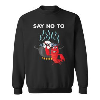 Funny Lobster Seafood Lover Say No To Pot Sweatshirt | Mazezy