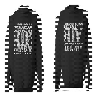 Funny Personalized Name Because Im Rudy Thats Why Sweatshirt | Mazezy