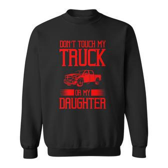 Funny Protective Dad Gift Dont Touch My Truck My Daughter Sweatshirt | Mazezy