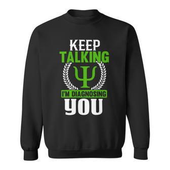 Funny Psychologist Keep Talking Sweatshirt | Favorety UK