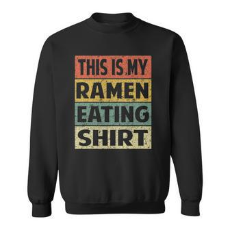Funny Ramen Eating Noodles This Is My Ramen Eating Sweatshirt - Thegiftio UK