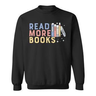 Funny Read More Books Gift Sweatshirt | Favorety