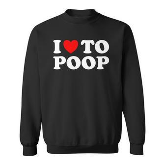Funny Red Heart I Love To Poop Sweatshirt | Mazezy