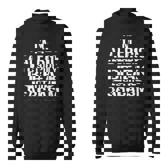 Funny Sarcasm Im Allergic To Stupidity Sweatshirt - Thegiftio