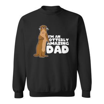 Funny Sea Otter Puns Im An Otterly Amazing Dad Fathers Day Sweatshirt | Mazezy