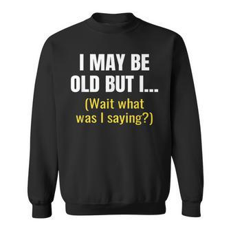 Funny Senior Citizens Old People Gifts Old Age Funny Sweatshirt - Thegiftio UK