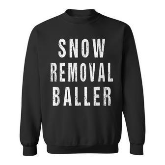 Funny Snow Removal Baller Snowplow Driver Operator Sweatshirt - Thegiftio UK