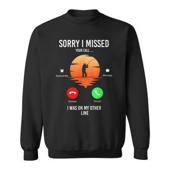 Funny Sorry I Missed Your Call Was On Other Line Men Fishing V2 Sweatshirt - Seseable