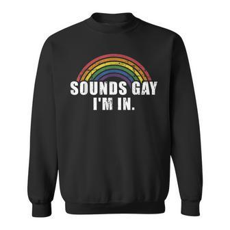 Funny Sounds Gay Im In With Rainbow Flag For Pride Month Sweatshirt - Seseable