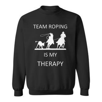 Funny Team Roping Is My Therapy Horse Rodeo Cowboy Sweatshirt | Mazezy