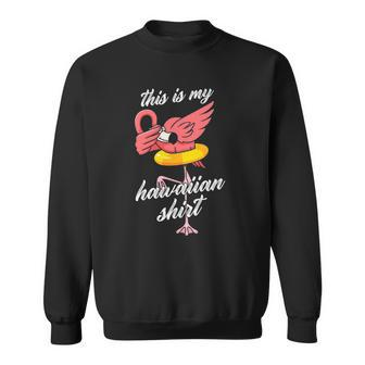 Funny This Is My Hawaiian Flamingo Summer Gift Sweatshirt | Mazezy