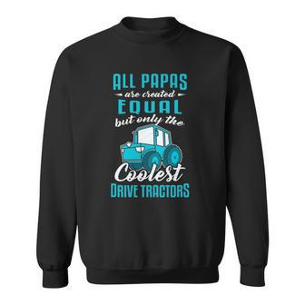 Funny Tractor Driver All Papas Created Equal Farmer Sweatshirt | Mazezy