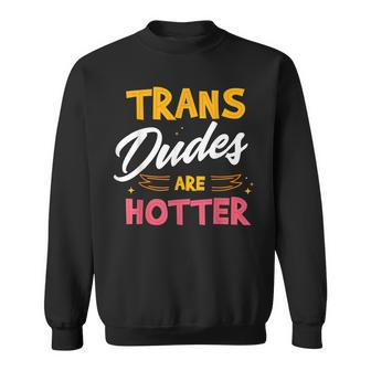 Funny Transgender Dudes Are Hotter Trans Transgender Lgbt Sweatshirt - Thegiftio UK