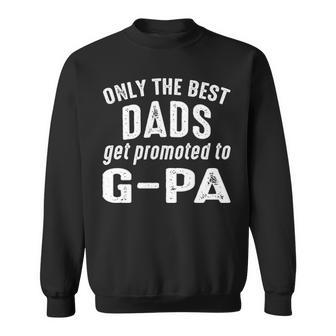 G Pa Grandpa Gift Only The Best Dads Get Promoted To G Pa Sweatshirt - Seseable