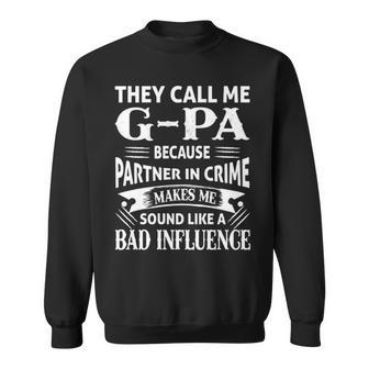 G Pa Grandpa Gift They Call Me G Pa Because Partner In Crime Makes Me Sound Like A Bad Influence V2 Sweatshirt - Seseable