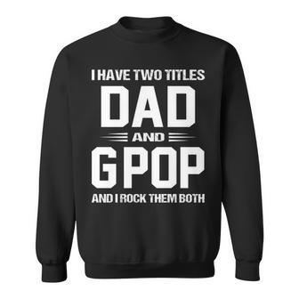 G Pop Grandpa Gift I Have Two Titles Dad And G Pop Sweatshirt - Seseable
