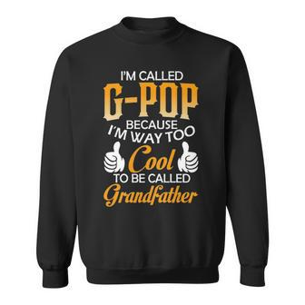 G Pop Grandpa Gift Im Called G Pop Because Im Too Cool To Be Called Grandfather Sweatshirt - Seseable