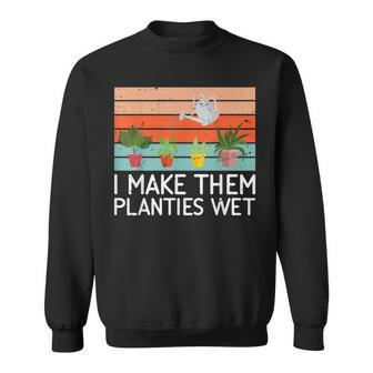 Gardening I Make Them Planties Wet Gardener Funny Sweatshirt - Thegiftio