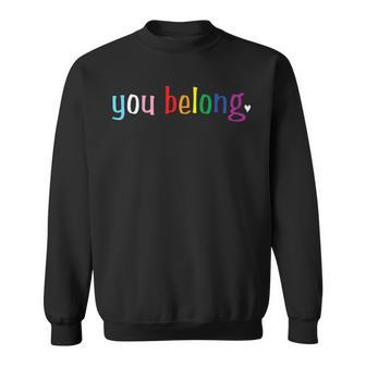 Gay Pride Design With Lgbt Support And Respect You Belong Sweatshirt | Mazezy